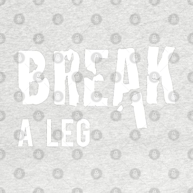 Break a Leg by Inspire Creativity